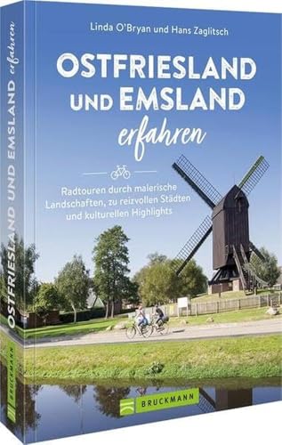 Bruckmann Radführer – Ostfriesland und Emsland erfahren: Radtouren durch malerische Landschaften, zu reizvollen Städten und...