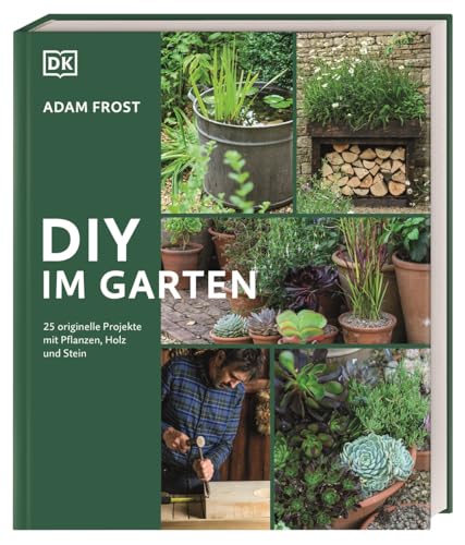 DIY im Garten: 25 DIY-Projekte mit Pflanzen, Holz und Stein für den Garten. Mit klaren Anleitungen und...