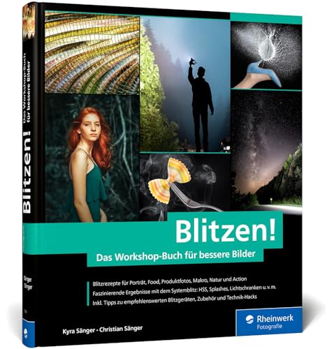 Blitzen!: Der perfekte Einstieg in die Blitzfotografie – mit Lichtskizzen und Making-of-Aufnahmen. In 50 Workshops zum geblitzten...