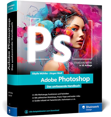 Adobe Photoshop: Das umfassende Standardwerk zur Bildbearbeitung. Über 1.000 Seiten geballtes Wissen zu Ihrer Adobe-Software (neue...
