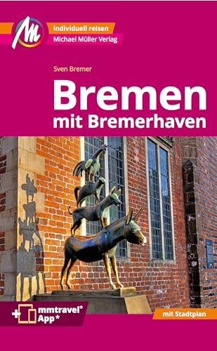 Bremen MM-City - mit Bremerhaven Reiseführer Michael Müller Verlag: Individuell reisen mit vielen praktischen Tipps. Inkl....