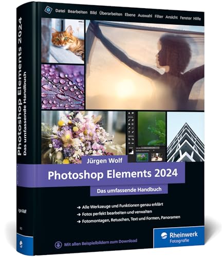 Photoshop Elements 2024: Das umfassende Handbuch. Alle Werkzeuge und Funktionen der Software auf über 800 Seiten verständlich...