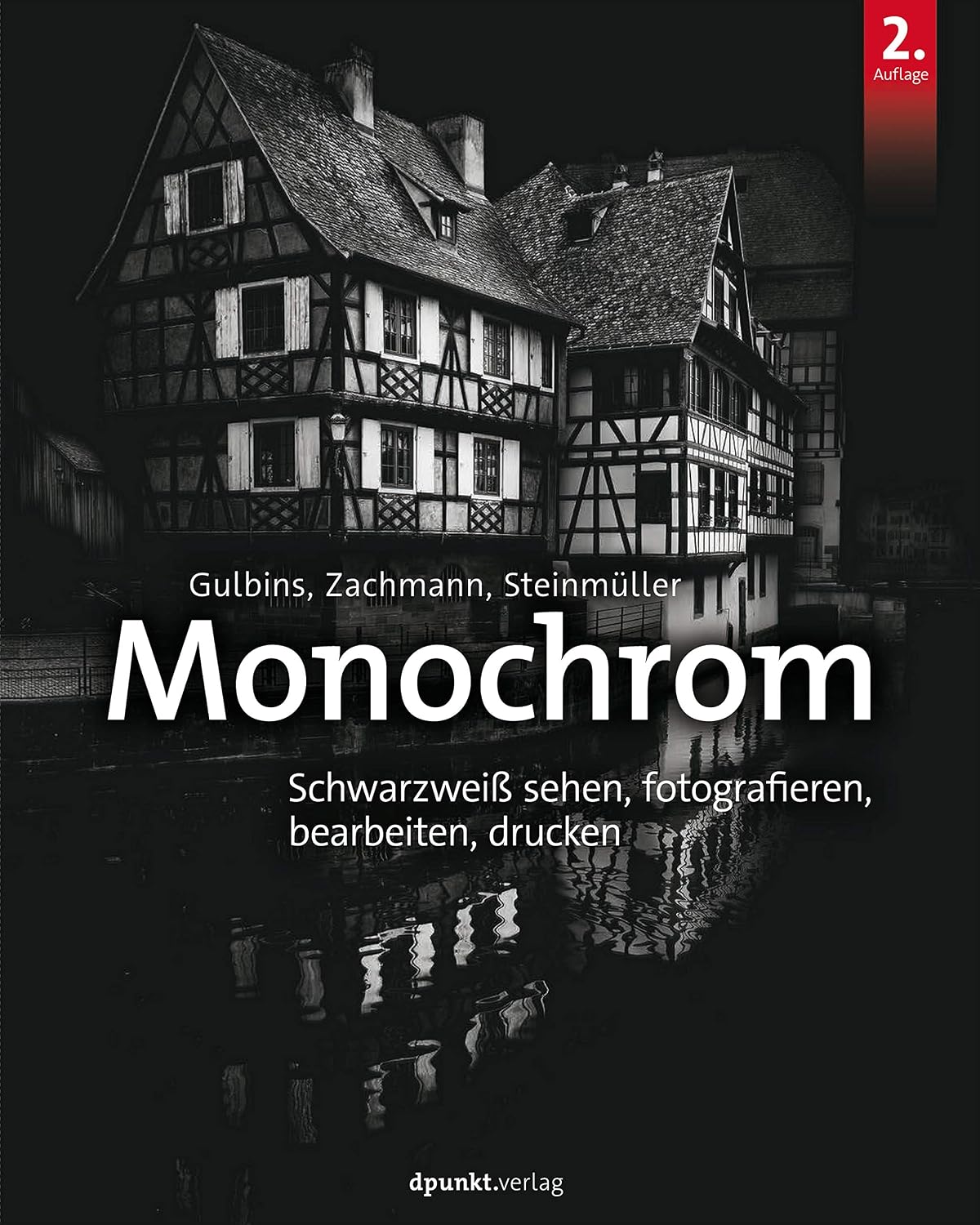 Monochrom: Schwarzweiß sehen, fotografieren, bearbeiten, drucken